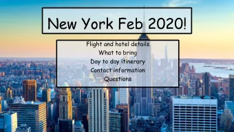 New York Feb 2020!  Flight and hotel details  What to bring  Day to day itinerary  Contact