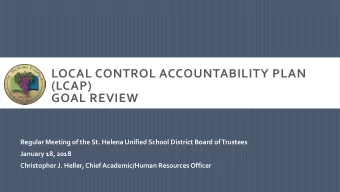 LOCAL CONTROL ACCOUNTABILITY PLAN  (LCAP)  GOAL REVIEW  Regular Meeting of the St. Helena Unified