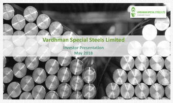 Vardhman Special Steels Limited  Investor Presentation  May 2018  Disclaimer This presentation has