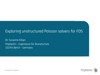 Exploring unstructured Poisson solvers for FDS Dr. Susanne Kilian  hhpberlin - Ingenieure fr