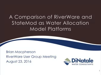 A Comparison of RiverWare and  StateMod as Water Allocation  Model Platforms  Brian Macpherson