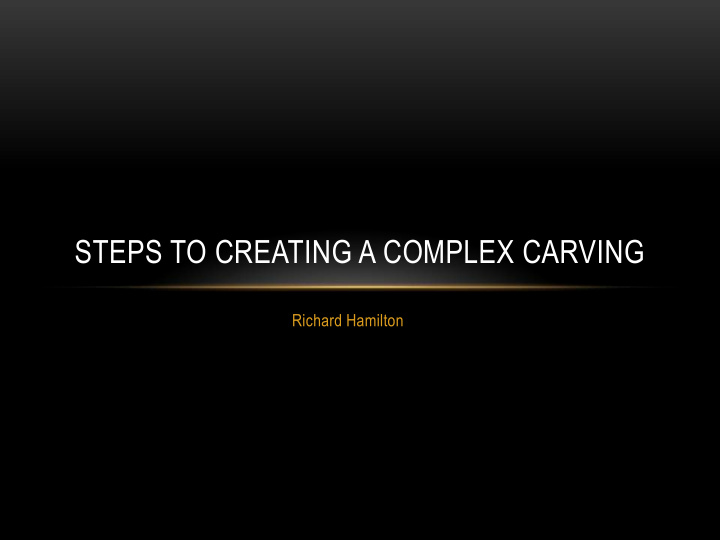 steps to creating a complex carving