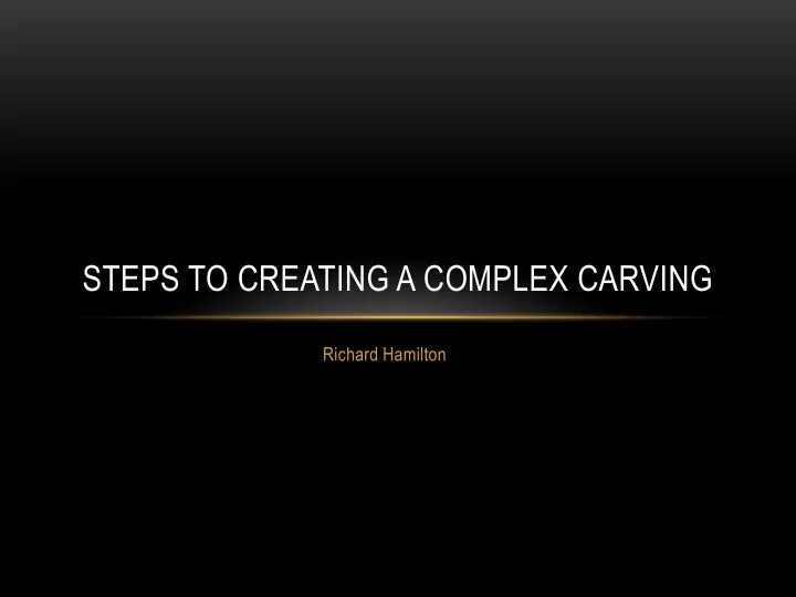 steps to creating a complex carving