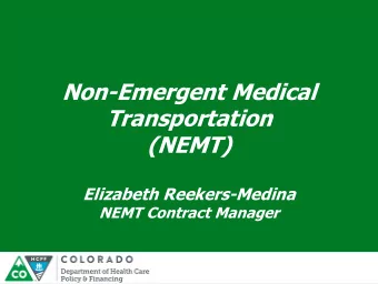 Transportation  (NEMT)  Elizabeth Reekers-Medina  NEMT Contract Manager  What is NEMT?