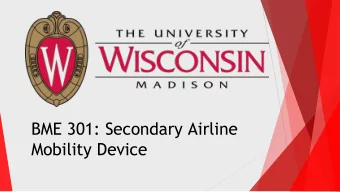 BME 301: Secondary Airline  Mobility Device  Secondary Airline Mobility Device  Client- Dan