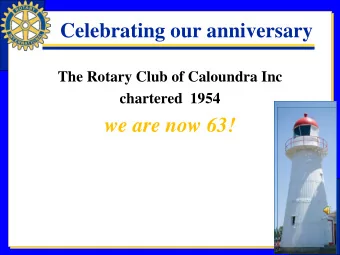 we are now 63!  Presidents and RI theme for past years    2017/18  PETER DAVIES  Making a