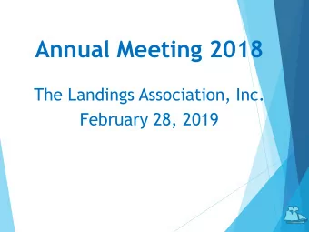 Annual Meeting 2018  The Landings Association, Inc.  February 28, 2019  2019 Landings Association