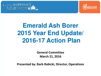 Emerald Ash Borer  2015 Year End Update/  2016-17 Action Plan  General Committee  March 21, 2016