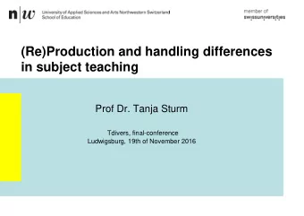 (Re)Production and handling differences  in subject teaching  Prof Dr. Tanja Sturm  Tdivers,