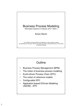 Business Process Modeling  Information Systems in Industry (372-1-4207 )  Arnon Sturm  The material