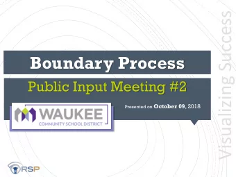 Visualizing Success  Boundary Process  Public Input Meeting #2 Presented on October 09 , 2018