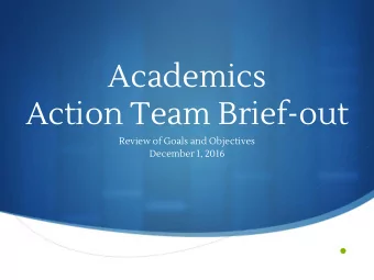 Academics  Action Team Brief-out  Review of Goals and Objectives  December 1, 2016    Team