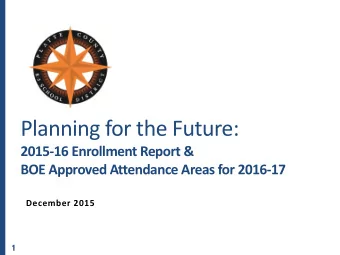 Planning for the Future:  2015-16 Enrollment Report &amp;  BOE Approved Attendance Areas for