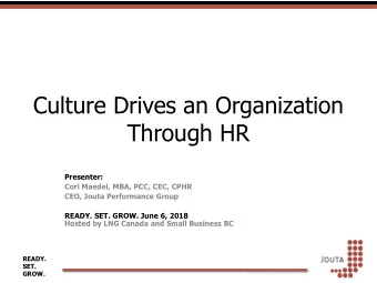 Culture Drives an Organization  Through HR  Presenter:  Cori Maedel, MBA, PCC, CEC, CPHR  CEO,