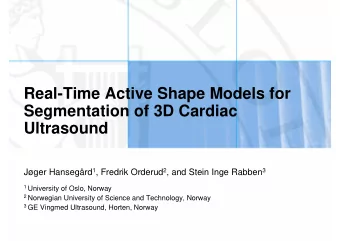 Real-Time Active Shape Models for  Segmentation of 3D Cardiac  Ultrasound Jger Hansegrd 1 ,
