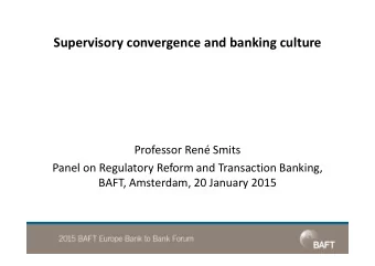 Supervisory convergence and banking culture  Professor Ren Smits  Panel on Regulatory Reform and