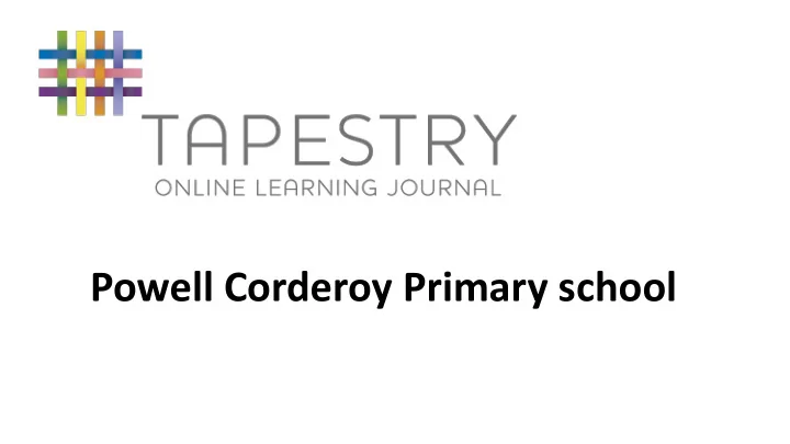 powell corderoy primary school what is tapestry
