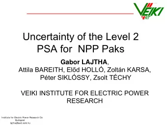 Uncertainty of the Level 2  PSA for NPP Paks Gabor LAJTHA , Attila BAREITH, El  d HOLL, Zoltn