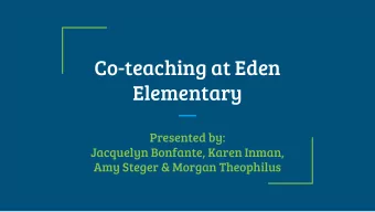 Co-teaching at Eden  Elementary  Presented by:  Jacquelyn Bonfante, Karen Inman,  Amy Steger &amp;