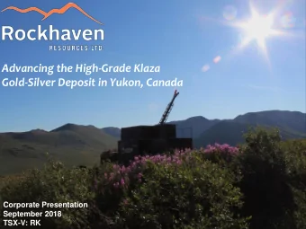 Advancing the High-Grade Klaza  Gold-Silver Deposit in Yukon, Canada  Corporate Presentation