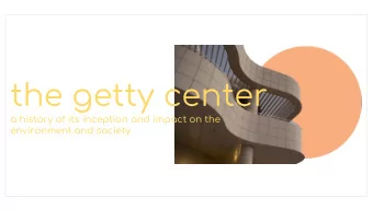 the getty center  a history of its inception and impact on the  environment and society  history