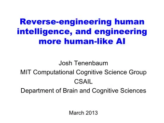 Reverse-engineering human  intelligence, and engineering  more human-like AI  Josh Tenenbaum  MIT