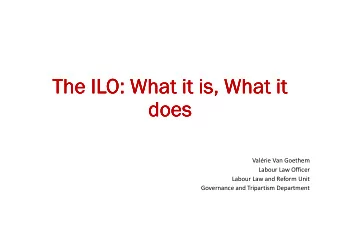 The ILO:  The ILO: What  What it  it is  is,  , W  What  hat it  it  The ILO:  The ILO:  What  What