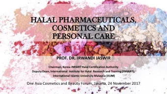 COSMETICS  SMETICS AN  AND  D  PE  PERSO  RSONAL  NAL CAR  ARE  PROF. DR. IRWANDI JASWIR  Chairman,