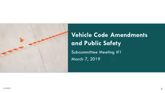 Vehicle Code Amendments  and Public Safety  Subcommittee Meeting #1  March 7, 2019  3/4/2019  1