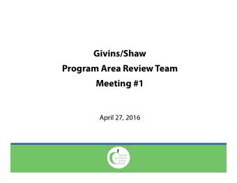 Givins/Shaw  ProgramAreaReviewTeam  Meeting#1  April27,2016  Givins/ShawPARTMeeting#1