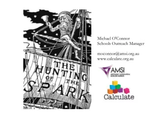 Michael O'Connor  Schools Outreach Manager  moconnor@amsi.org.au  www.calculate.org.au  AMSI