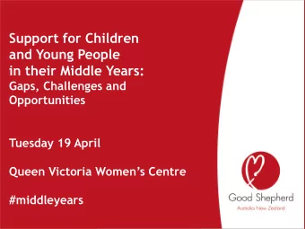 in their Middle Years:  Gaps, Challenges and  Opportunities  Tuesday 19 April  Queen Victoria
