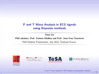 P and T Wave Analysis in ECG signals  using Bayesian methods  Chao Lin  PhD advisors: Prof. Corinne
