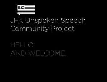 JFK Unspoken Speech  Community Project.  HELLO  AND WELCOME.  OUR PURPOSE.  The Unspoken Speech is