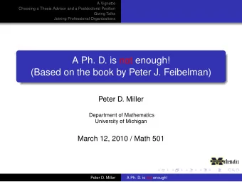 A Ph. D. is not enough!  (Based on the book by Peter J. Feibelman)  Peter D. Miller  Department of
