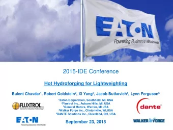 2015-IDE Conference Hot Hydroforging for Lightweighting Bulent Chavdar 1 , Robert Goldstein 2 , Xi