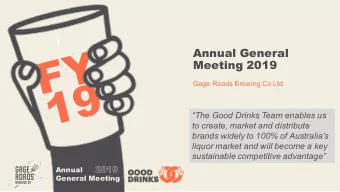 Annual General  Meeting 2019  Gage Roads Brewing Co Ltd  The Good Drinks Team enables us  to
