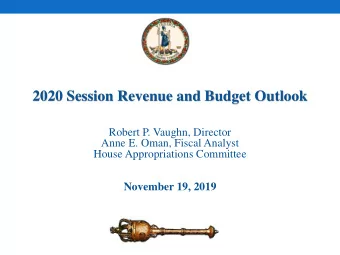 2020 Session Revenue and Budget Outlook  Robert P. Vaughn, Director  Anne E. Oman, Fiscal Analyst