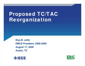 Proposed TC/TAC  Reorganization  Elya B. Joffe  EMCS President, 2008-2009  August 17, 2009  Austin,