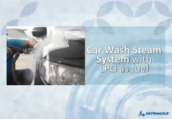 Car Wash Steam System with  LPG as fuel  Advantages Traditional System vs Ultragaz Car Wash Steam