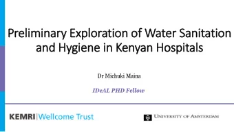 Preliminary  ry Exploration of Water Sanitation  and Hygiene in  in Kenyan Hospitals  Dr Michuki