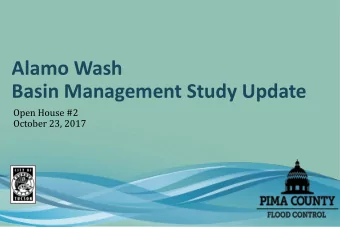 Alamo Wash  Basin Management Study Update  Open House #2  October 23, 2017  Welcome  Agenda