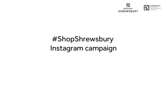 #ShopShrewsbury  Instagram campaign  Objectives of #ShopShrewsbury  Increase sales and footfall