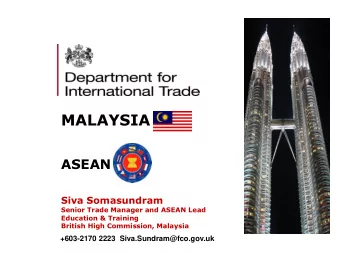MALAYSIA  ASEAN  Siva Somasundram  Senior Trade Manager and ASEAN Lead  Education &amp; Training
