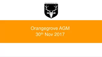 Orangegrove AGM 30 th Nov 2017  Orangegrove AGM - Agenda  Committee Re-election  Treasurers