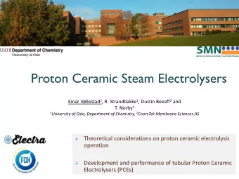 Proton Ceramic Steam Electrolysers Einar Vllestad 1 , R. Strandbakke 1 , Dustin Beeaff 2 and T.