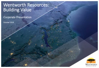 Wen  entworth R  Res  esources:  Building V  Value  Corporate P  e Presen  entation  October 2018