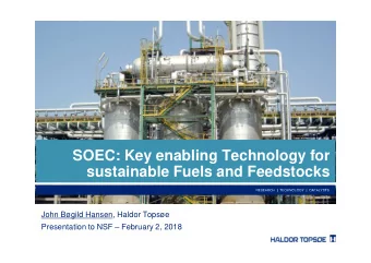 SOEC: Key enabling Technology for  sustainable Fuels and Feedstocks  John Bgild Hansen, Haldor