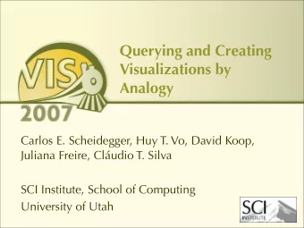 Querying and Creating  Visualizations by  Analogy  Carlos E. Scheidegger, Huy T. Vo, David Koop,