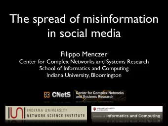 The spread of misinformation  in social media  Filippo Menczer  Center for Complex Networks and
